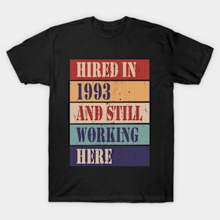 Hired in 1993 and still working here T-Shirt